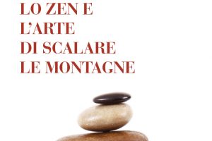 Lo Zen e l’arte di scalare le montagne di Luigi Mario